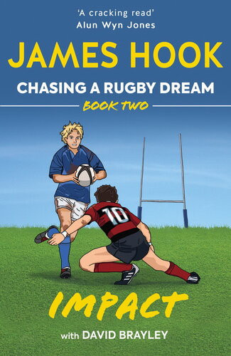 Chasing A Rugby Dream Book Two Impact James Hook David Brayley David Brayley