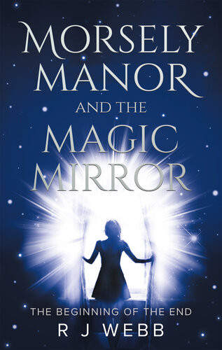 Morsely Manor And The Magic Mirror R J Webb