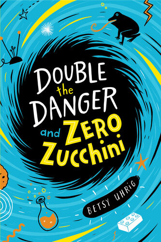 Double The Danger And Zero Zucchini Betsy Uhrig