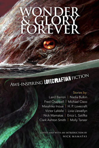 Wonder And Glory Forever Aweinspiring Lovecraftian Fiction Livia Llewellyn Laird Barron Erica L Satifka Molly Tanzer Michael Cisco Masahiko Inoue Nadia Bulkin Fred Chappell H P Lovecraft Clark Ashton Smith Victor Lavalle