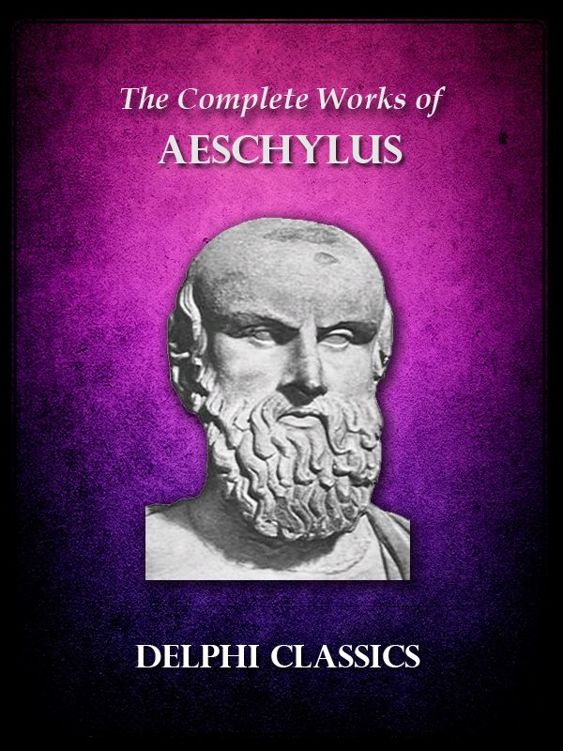 The Complete Works Of Aeschylus Illustrated Delphi Ancient Classics Aeschylus