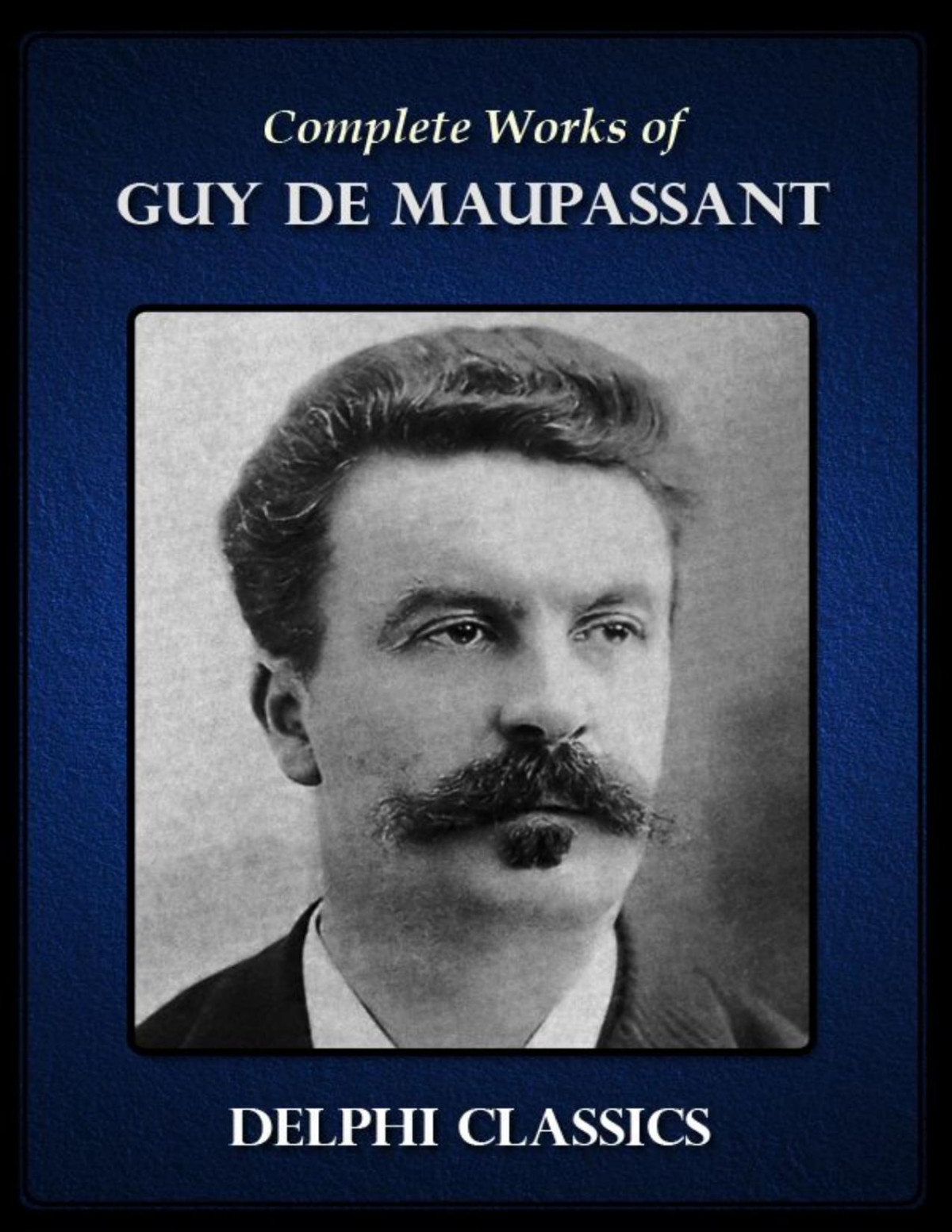 Delphi Complete Works Of Guy De Maupassant Illustrated Guy De Maupassant