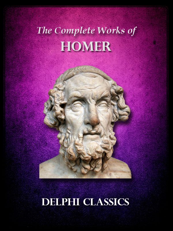Complete Works Of Homer Illustrated Delphi Ancient Classics Homer