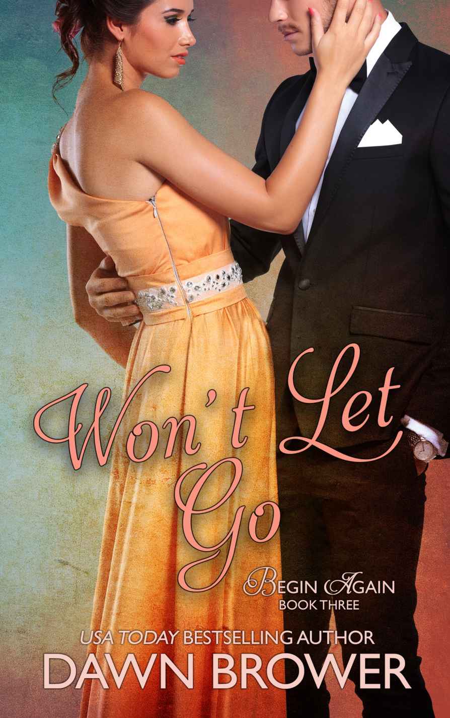 Wont Let Go Begin Again 3 Dawn Brower