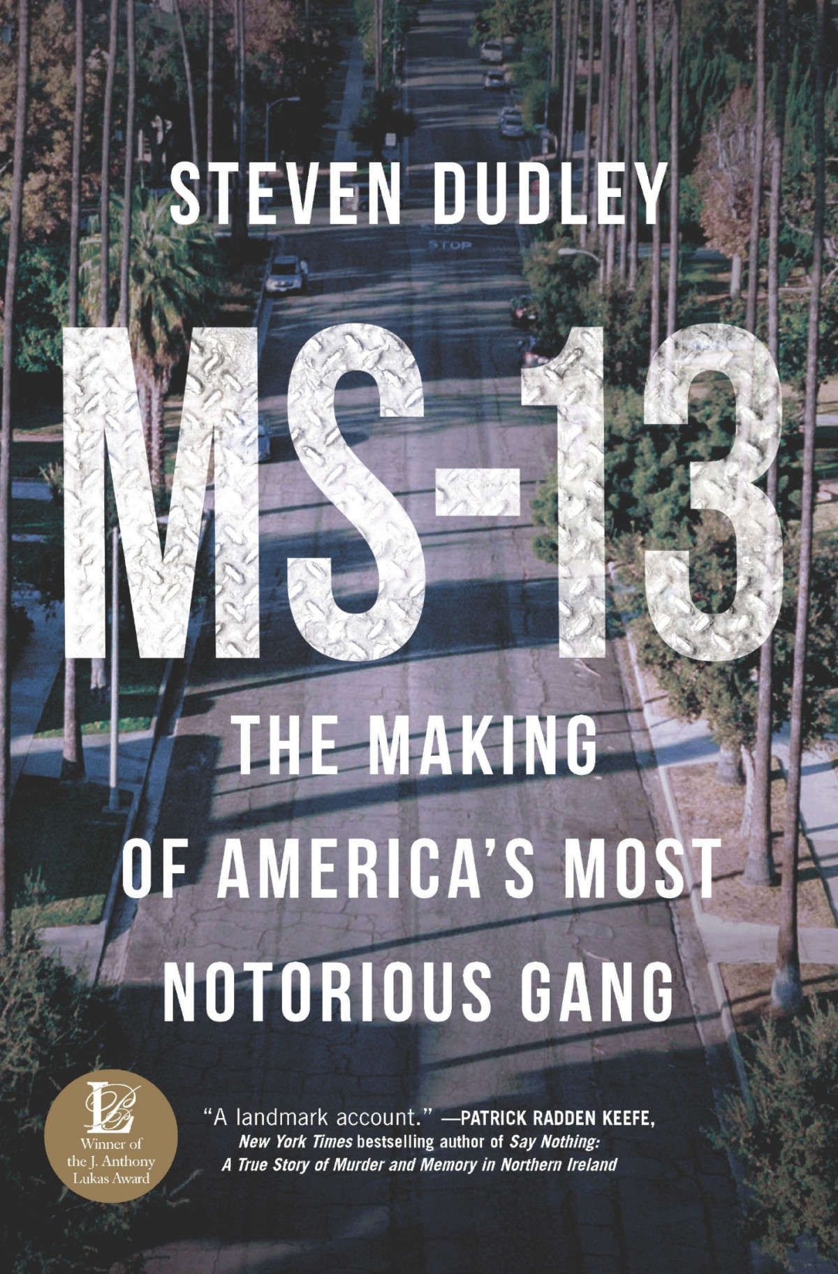 Ms13 The Making Of Americas Most Notorious Gang Steven Dudley