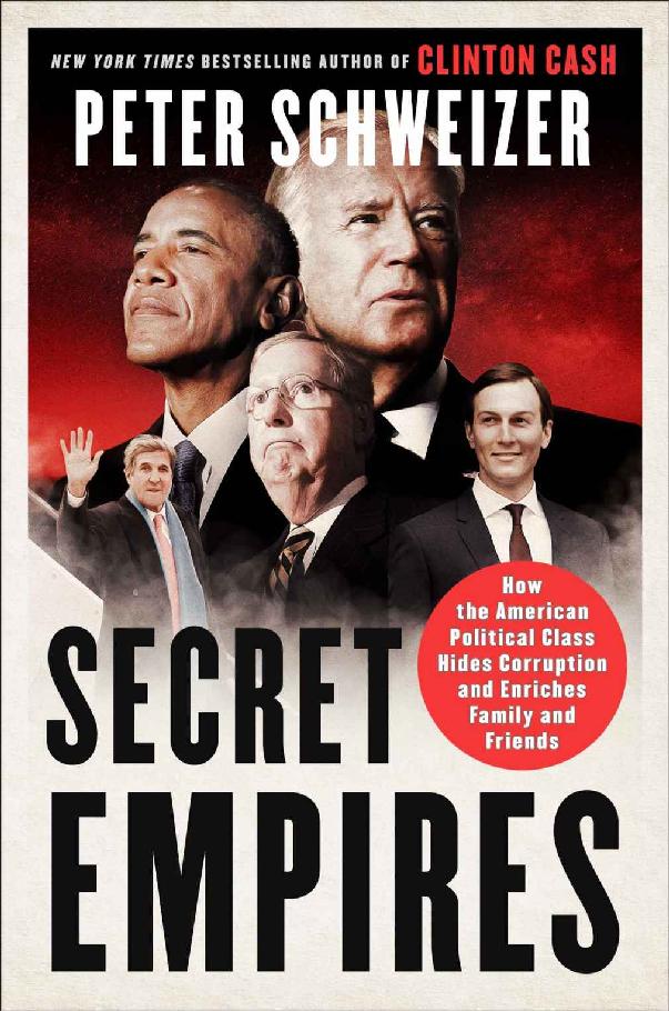Secret Empires How The American Political Class Hides Corruption And Enriches Family And Friends Peter Schweizer