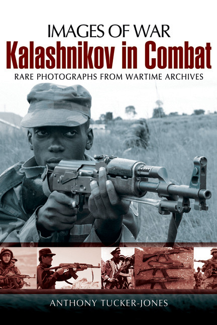 Kalashnikov In Combat Images Of War 1st Edition Anthony Tuckerjones
