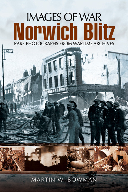 Norwich Blitz Images Of War 1st Edition Martin W Bowman