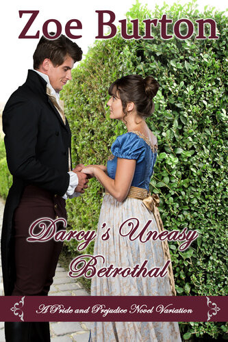 Darcys Uneasy Betrothal A Pride And Prejudice Novel Variation Zoe Burton