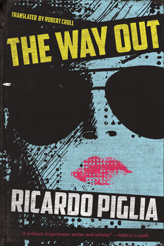 The Way Out Ricardo Piglia Robert Croll