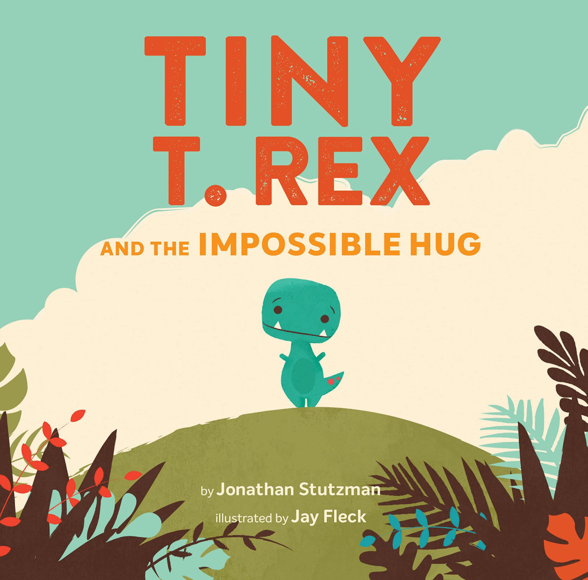 Tiny T Rex And The Impossible Hug Jonathan Stutzman