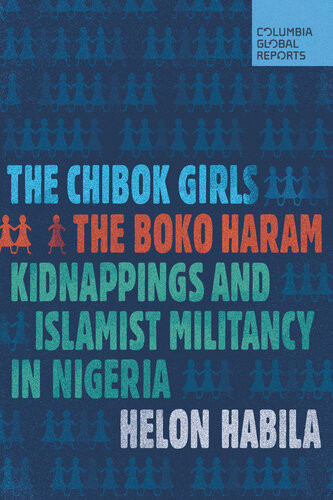 The Chibok Girls The Boko Haram Kidnappings And Islamist Militancy In Nigeria Helon Habila