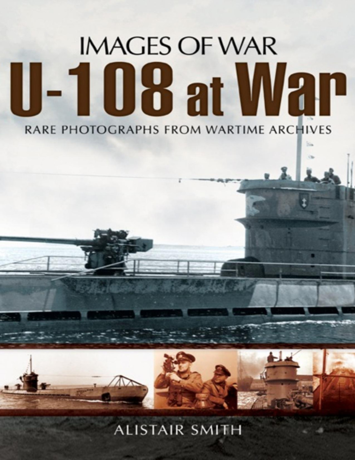 U108 At War Rare Photographs From Wartime Archives 1st Edition Jonathan Sutherland