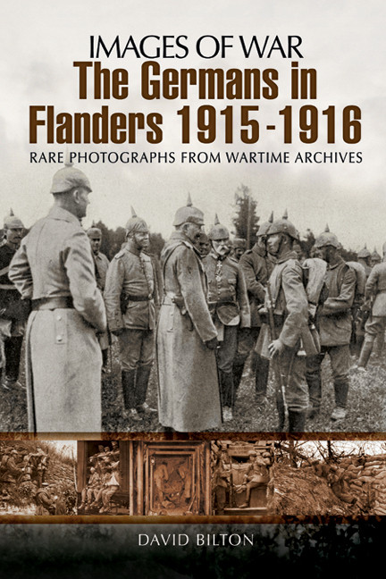 The Germans In Flanders 1915 1916 Images Of War 1st Edition David Bilton