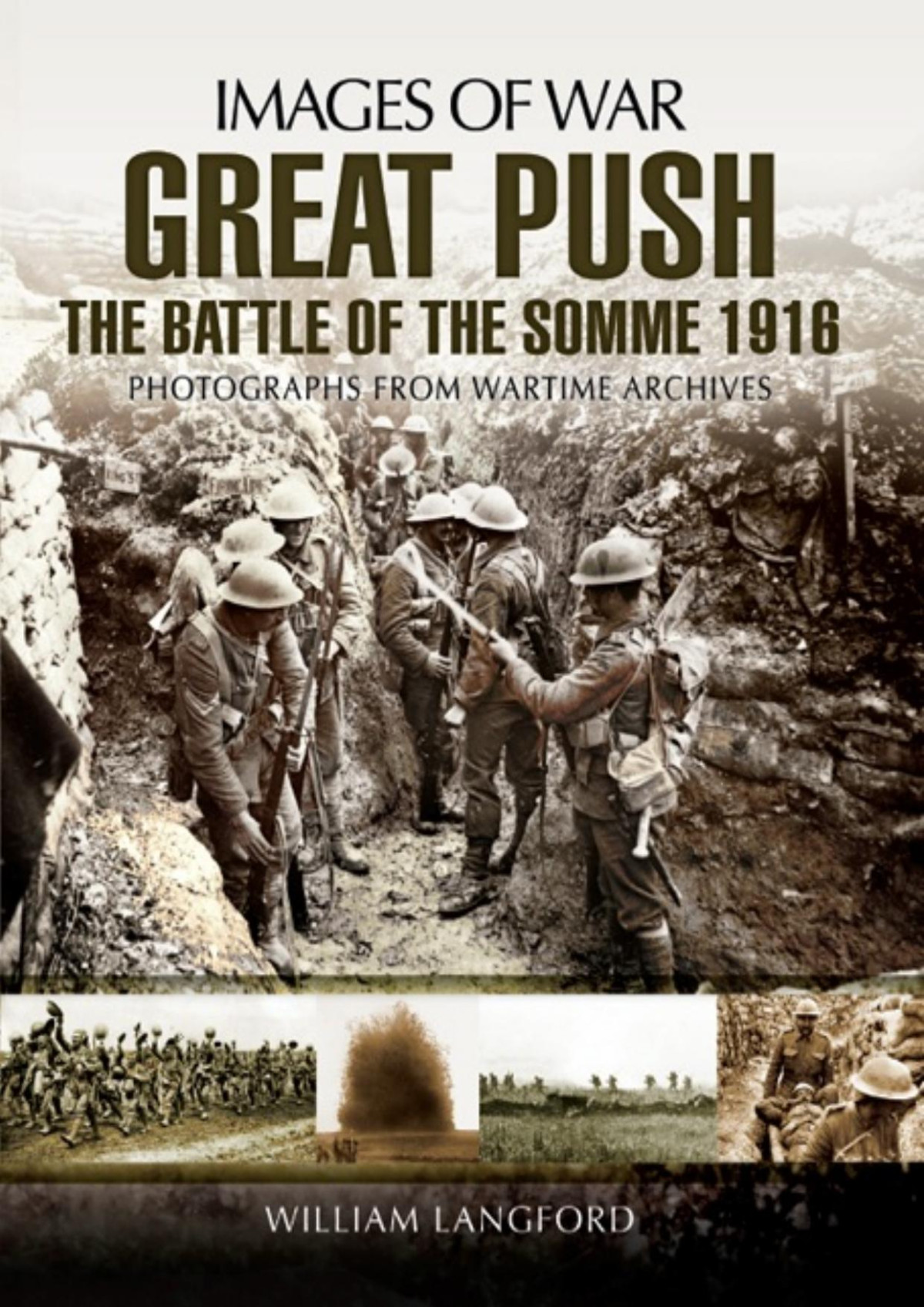 Great Push The Battle Of The Somme 1916 Images Of War 1st Edition William Langford