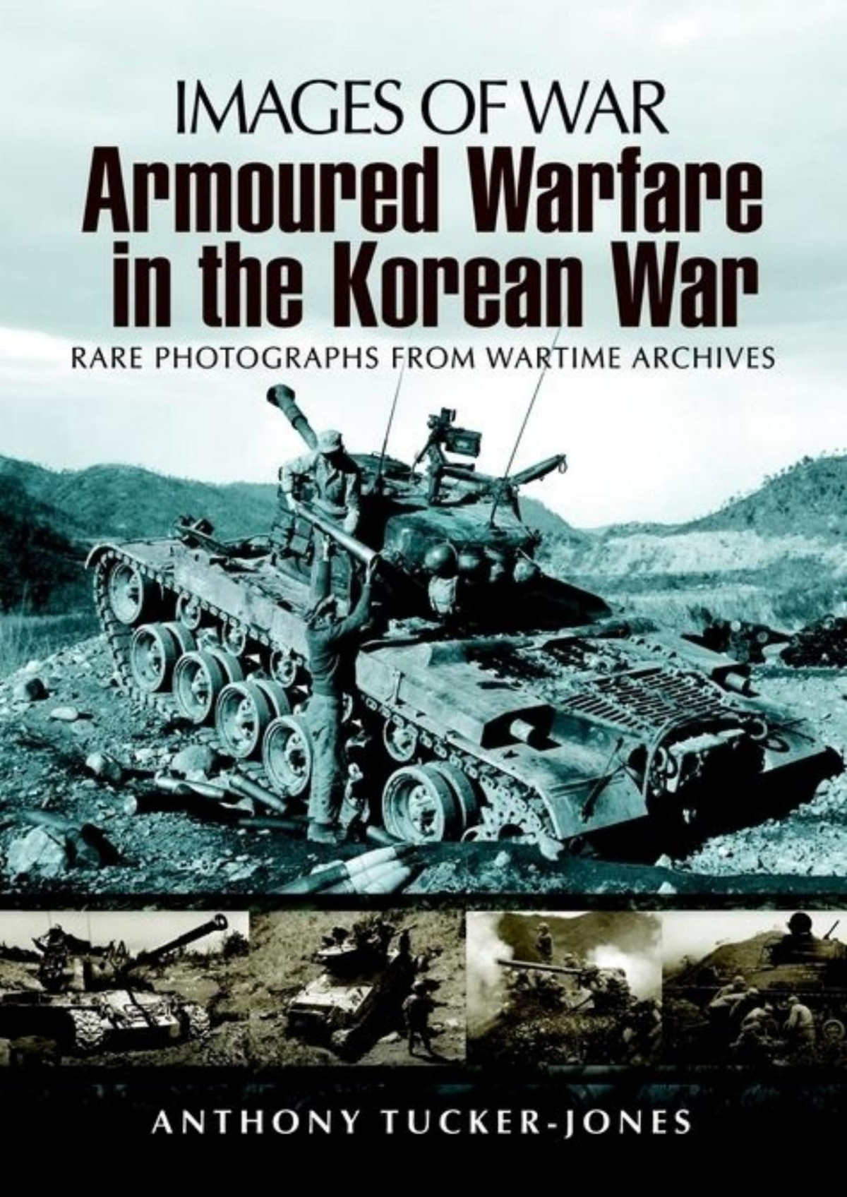Armoured Warfare In The Korean War Images Of War 1st Edition Anthony Tuckerjones