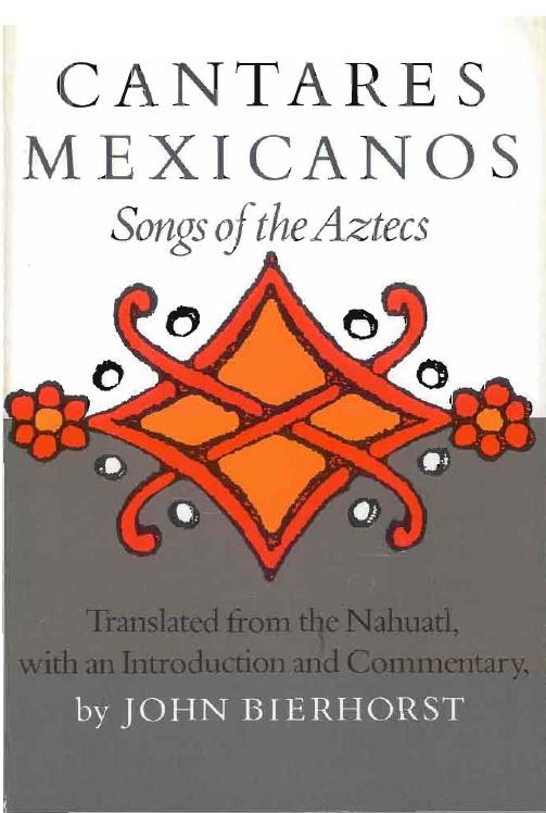Cantares Mexicanos Songs Of The Aztecs John Bierhorst