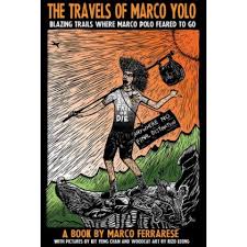 The Travels Of Marco Yolo Blazing Trails Where Marco Polo Feared To Go Marco Ferrarese