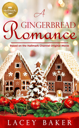 A Gingerbread Romance Based On A Hallmark Channel Original Movie Lacey Baker