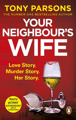 Your Neighbours Wife Love Story Murder Story Her Story Tony Parsons