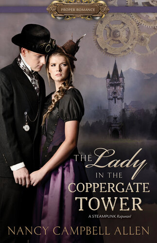 The Lady In The Coppergate Tower Steampunk Proper Romance Series Book 3 Nancy Campbell Allen