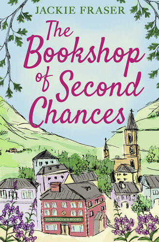 The Bookshop Of Second Chances The Most Uplifting Story Of Fresh Starts And New Beginnings Youll Read This Year Jackie Fraser