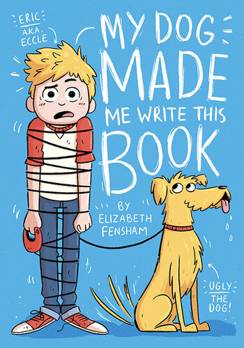 My Dog Made Me Write This Book Elizabeth Fensham