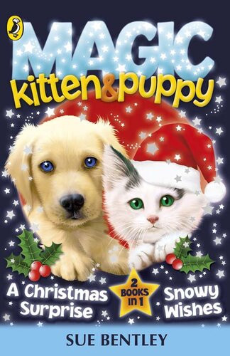Magic Kitten And Magic Puppy A Christmas Surprise And Snowy Wishes Sue Bentley