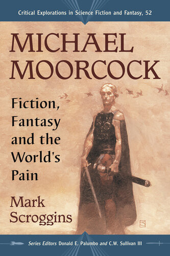 Michael Moorcock Fiction Fantasy And The Worlds Pain Mark Scroggins