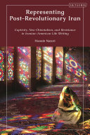 Representing Postrevolutionary Iran Captivity Neoorientalism And Resistance In Iranianamerican Life Writing Hossein Nazari
