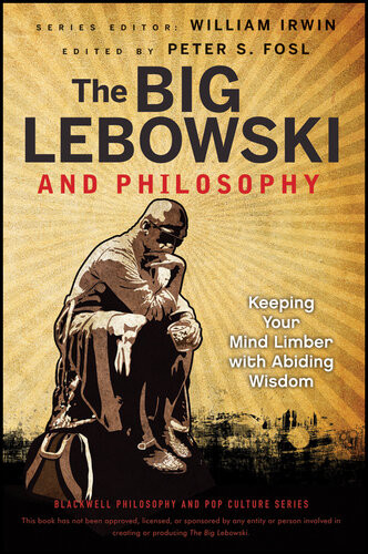 The Big Lebowski And Philosophy Keeping Your Mind Limber With Abiding Wisdom William Irwin