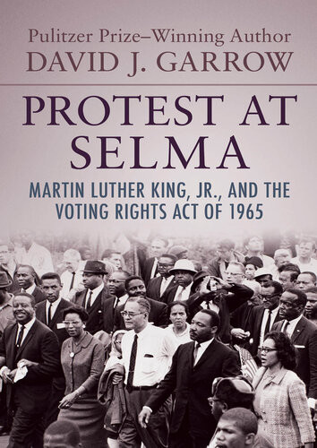 Protest At Selma Martin Luther King Jr And The Voting Rights Act Of 1965 David J Garrow