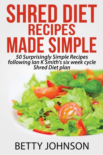 Shred Diet Recipes Made Simple 50 Surprisingly Simple Recipes Following Ian K Smiths Six Week Cycle Shred Diet Plan Betty Johnson