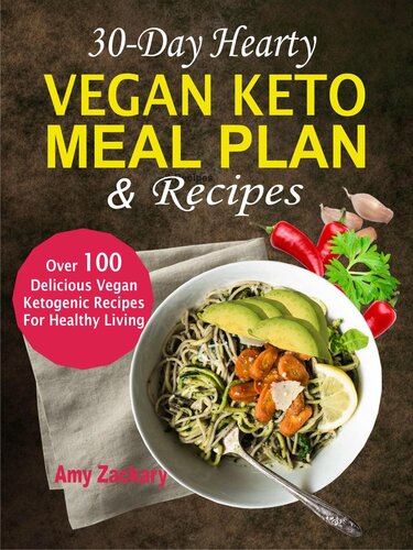 30day Hearty Vegan Keto Meal Plan Recipes Over 100 Delicious Vegan Ketogenic Recipes For Healthy Living Amy Zachary