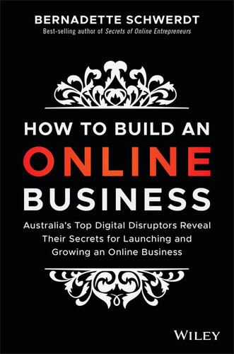 How To Build An Online Business Australias Top Digital Disruptors Reveal Their Secrets For Launching And Growing An Online Business Bernadette Schwerdt