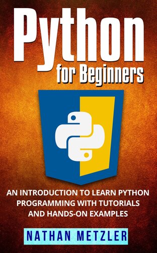 Python For Beginners An Introduction To Learn Python Programming With Tutorials And Handson Examples Nathan Metzler