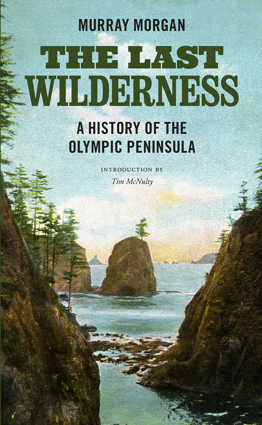 The Last Wilderness A History Of The Olympic Peninsula Murray Morgan