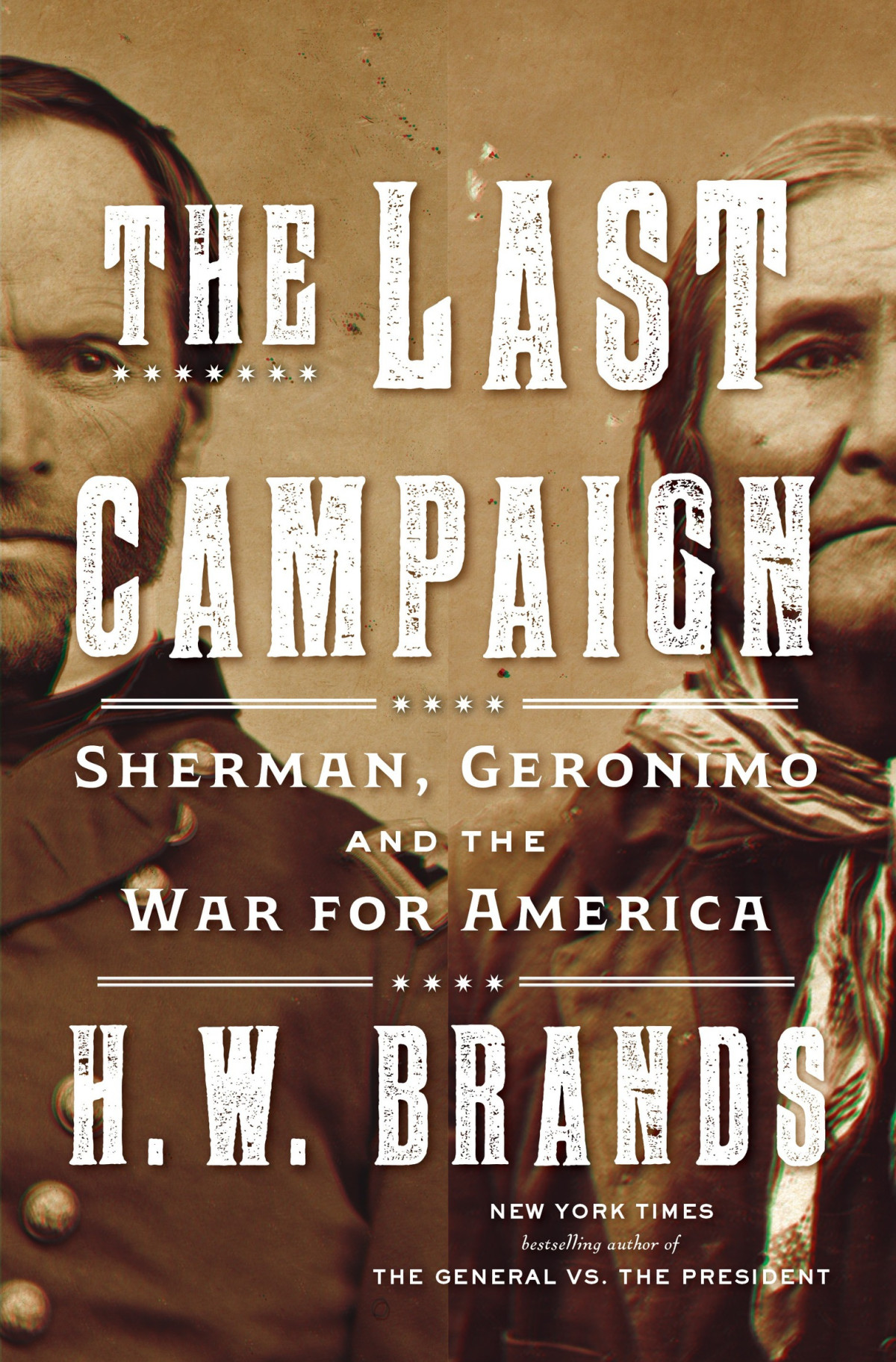 The Last Campaign Sherman Geronimo And The War For America H W Brands