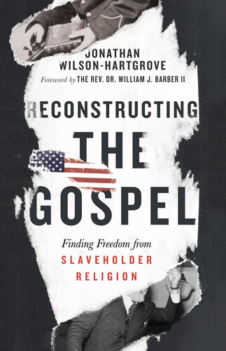 Reconstructing The Gospel Finding Freedom From Slaveholder Religion Jonathan Wilsonhartgrove