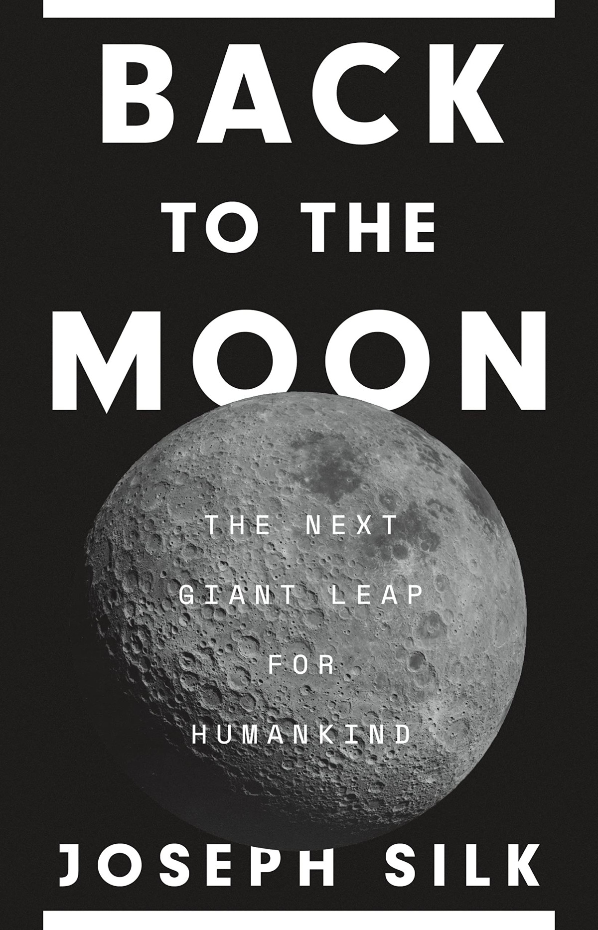 Back To The Moon The Next Giant Leap For Humankind Joseph Silk