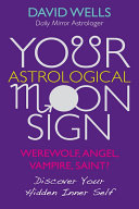 Your Astrological Moon Sign Werewolf Angel Vampire Saint Discover Your Hidden Inner Self David Wells