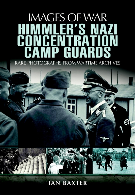 Himmlers Nazi Concentration Camp Guards Images Of War 1st Edition Ian Baxter