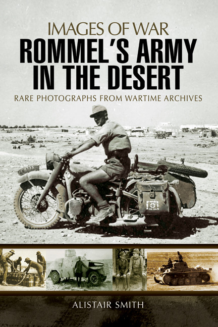 Rommels Army In The Desert Images Of War 1st Edition Alistair Smith
