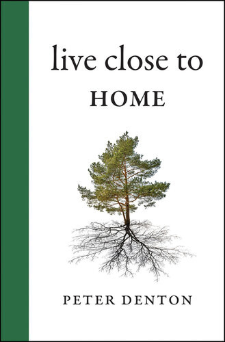 Live Close To Home Peter Denton