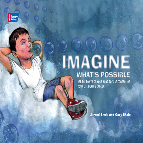Imagine Whats Possible Using The Power Of Your Mind To Help Take Control Of Your Life During Cancer Gary Skole