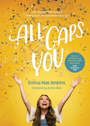Allcaps You A 30day Adventure Toward Finding Joy In Who God Made You To Be Emma Mae Jenkins