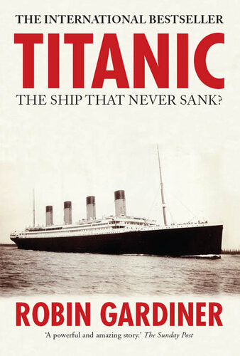 Titanic The Ship That Never Sank Robin Gardiner