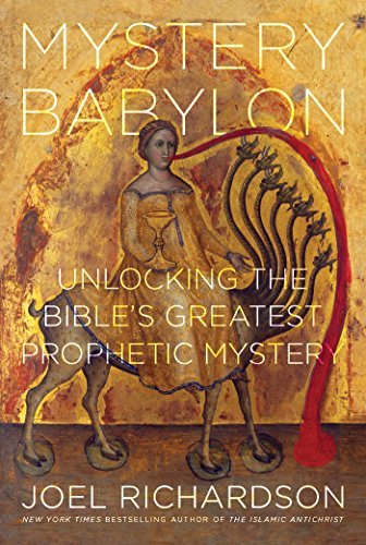 Mystery Babylon Unlocking The Bibles Greatest Prophetic Mystery Joel Richardson