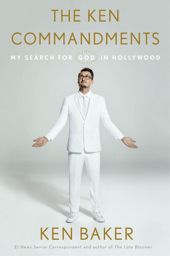 The Ken Commandments My Search For God In Hollywood 1st Edition Ken Baker