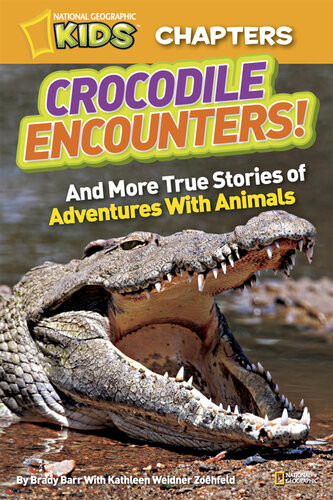 Crocodile Encounters And More True Stories Of Adventures With Animals Brady Barr Kathleen Weidner Zoehfeld National Geographic Kids